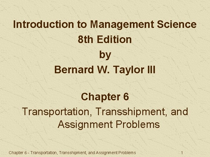 Introduction to Management Science 8 th Edition by Bernard W. Taylor III Chapter 6