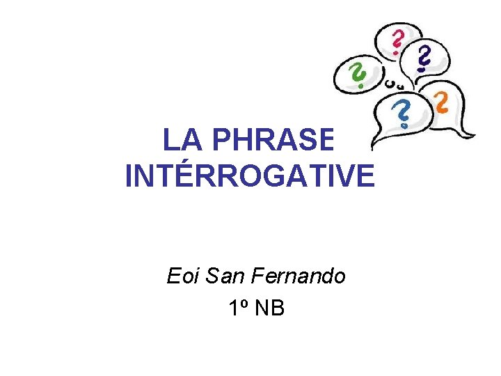 LA PHRASE INTÉRROGATIVE Eoi San Fernando 1º NB 