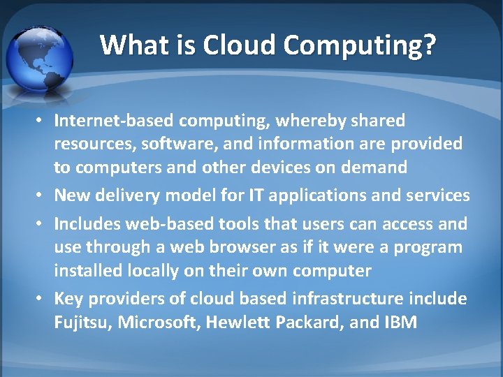 What is Cloud Computing? • Internet-based computing, whereby shared resources, software, and information are