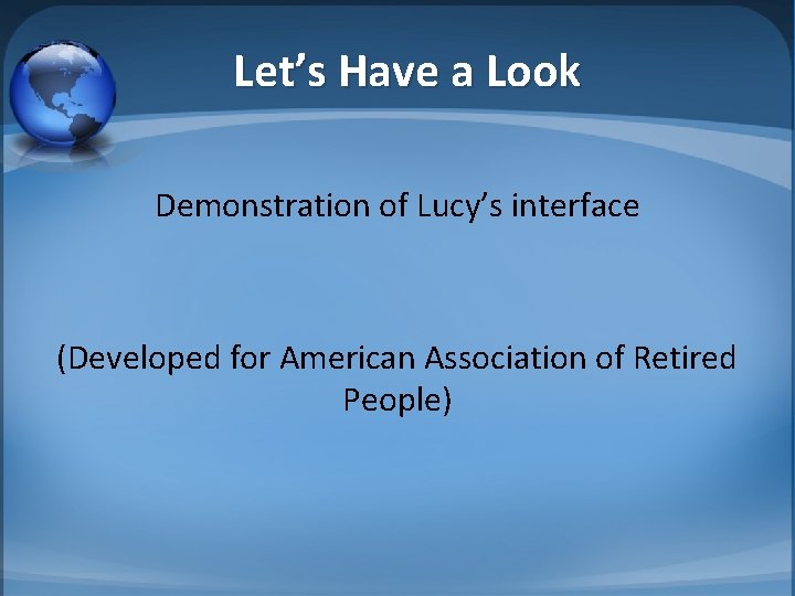 Let’s Have a Look Demonstration of Lucy’s interface (Developed for American Association of Retired