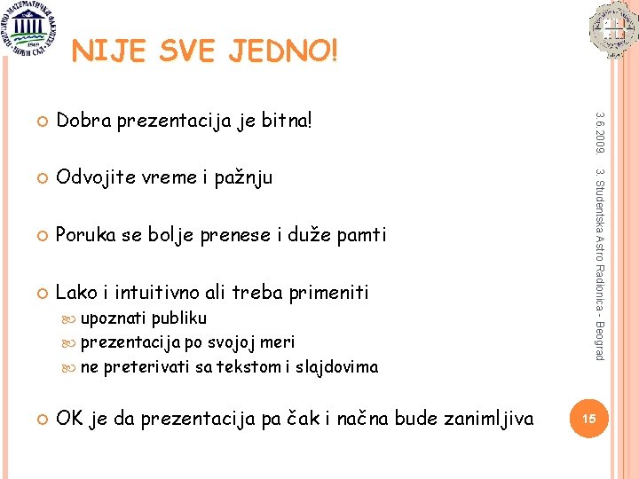 NIJE SVE JEDNO! Odvojite vreme i pažnju Poruka se bolje prenese i duže pamti