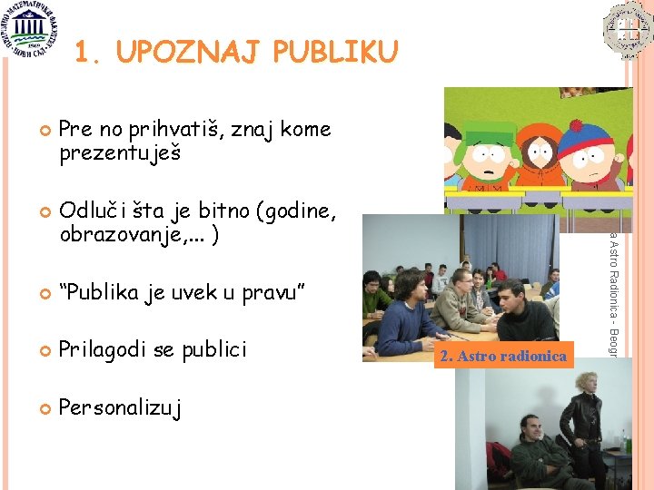 1. UPOZNAJ PUBLIKU 3. Studentska Astro Radionica - Beograd Pre no prihvatiš, znaj kome