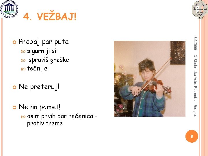 4. VEŽBAJ! 3. 6. 2009. Probaj par puta sigurniji Ne preteruj! Ne na pamet!