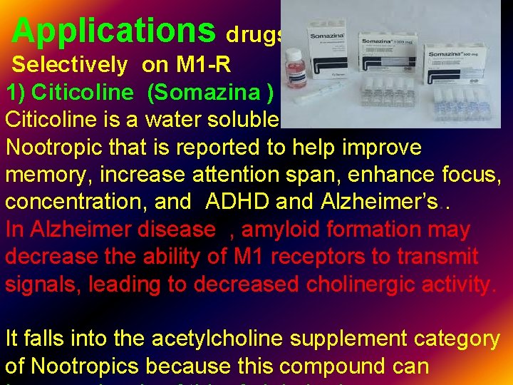 Applications drugs acting Selectively on M 1 -R 1) Citicoline (Somazina ) Citicoline is