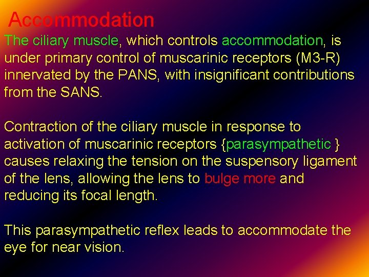 Accommodation The ciliary muscle, which controls accommodation, is under primary control of muscarinic receptors