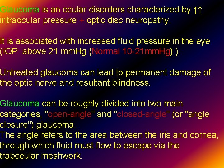 Glaucoma is an ocular disorders characterized by ↑↑ intraocular pressure + optic disc neuropathy.