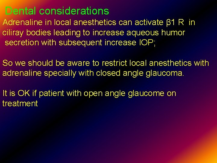 Dental considerations Adrenaline in local anesthetics can activate β 1 R in ciliray bodies