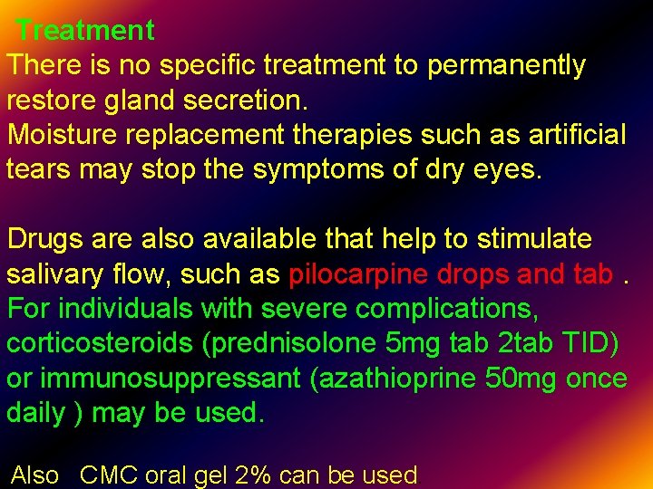 Treatment There is no specific treatment to permanently restore gland secretion. Moisture replacement therapies