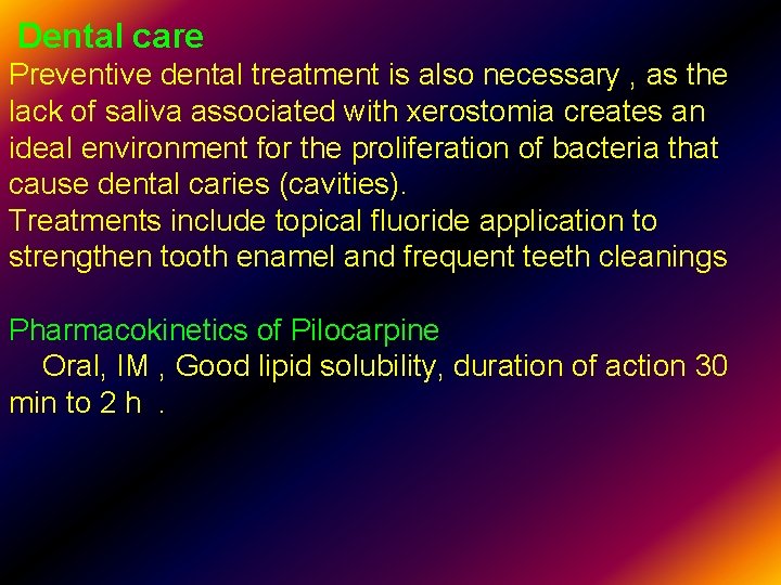 Dental care Preventive dental treatment is also necessary , as the lack of saliva