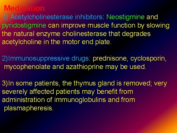 Medication 1) Acetylcholinesterase inhibitors: Neostigmine and pyridostigmine can improve muscle function by slowing the