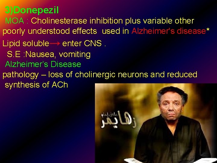 3)Donepezil MOA : Cholinesterase inhibition plus variable other poorly understood effects used in Alzheimer's