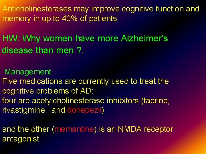 Anticholinesterases may improve cognitive function and memory in up to 40% of patients HW: