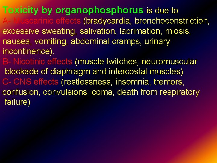 Toxicity by organophosphorus is due to A- Muscarinic effects (bradycardia, bronchoconstriction, excessive sweating, salivation,