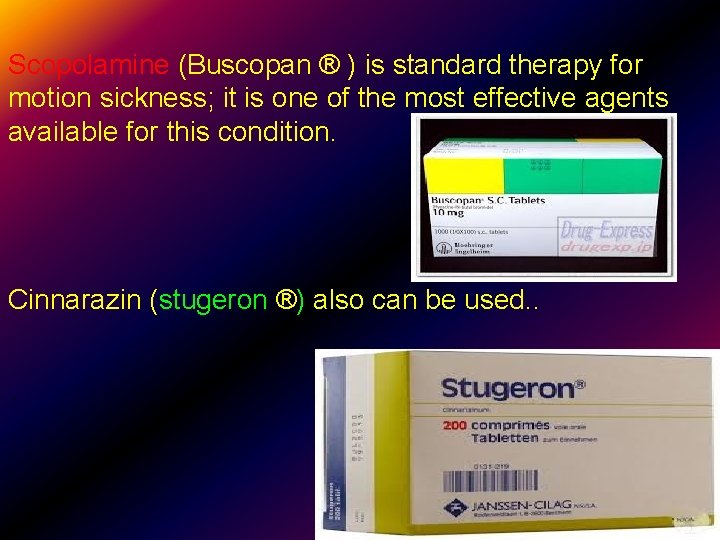 Scopolamine (Buscopan ® ) is standard therapy for motion sickness; it is one of