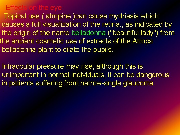  Effects on the eye Topical use ( atropine )can cause mydriasis which causes