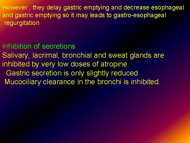 However , they delay gastric emptying and decrease esophageal and gastric emptying so it