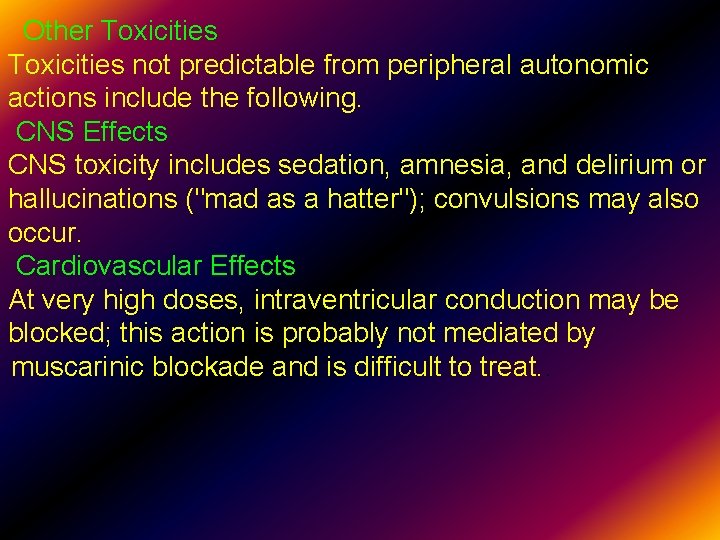  Other Toxicities not predictable from peripheral autonomic actions include the following. CNS Effects