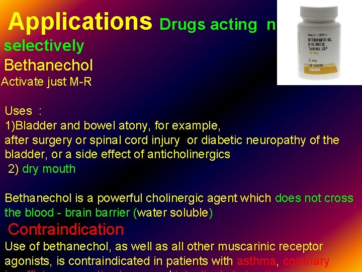 Applications Drugs acting non – selectively Bethanechol Activate just M-R Uses : 1)Bladder and