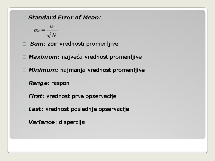 � � Standard Error of Mean: Sum: zbir vrednosti promenljive � Maximum: najveća vrednost