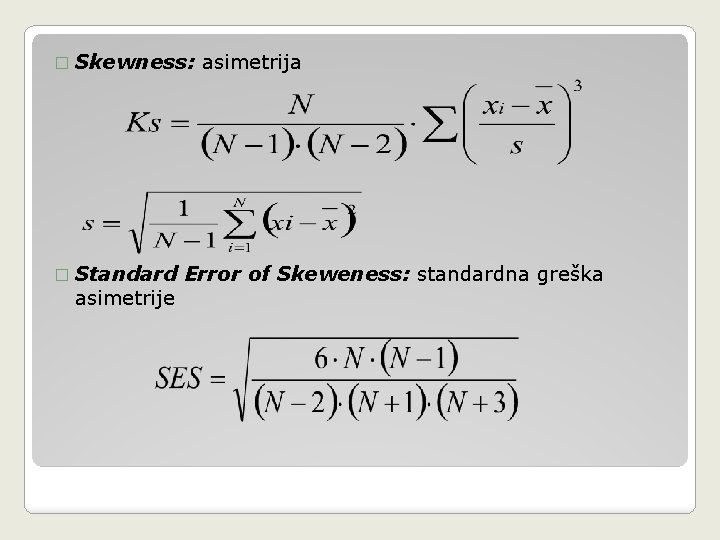 � Skewness: � Standard asimetrije asimetrija Error of Skeweness: standardna greška 
