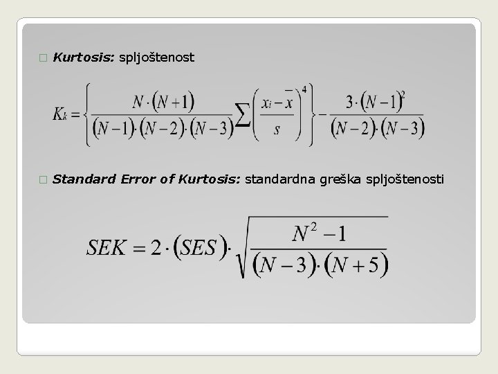 � Kurtosis: spljoštenost � Standard Error of Kurtosis: standardna greška spljoštenosti 