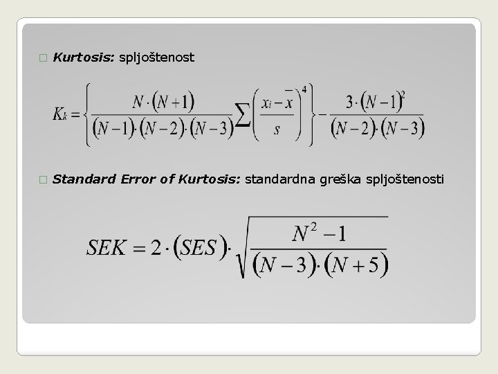 � Kurtosis: spljoštenost � Standard Error of Kurtosis: standardna greška spljoštenosti � Kurtosis: spljoštenost � Standard Error of Kurtosis: standardna greška spljoštenosti