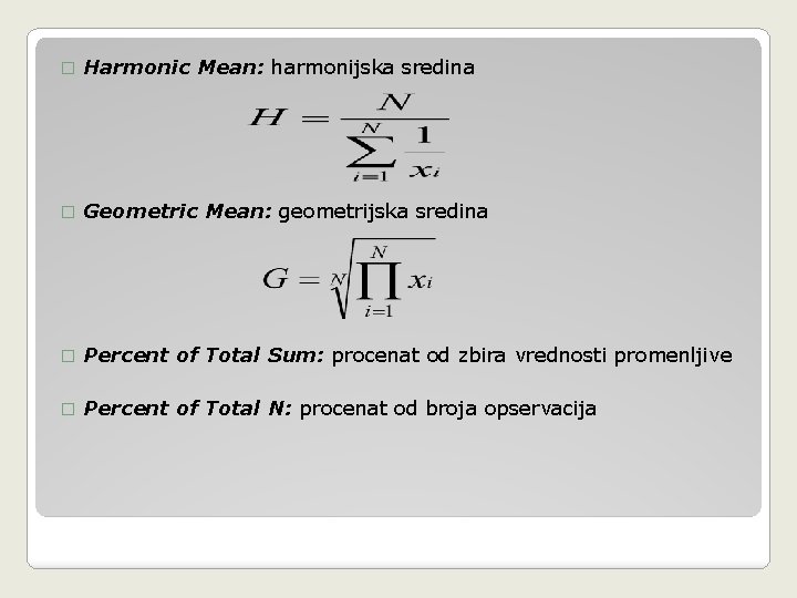 � Harmonic Mean: harmonijska sredina � Geometric Mean: geometrijska sredina � Percent of Total