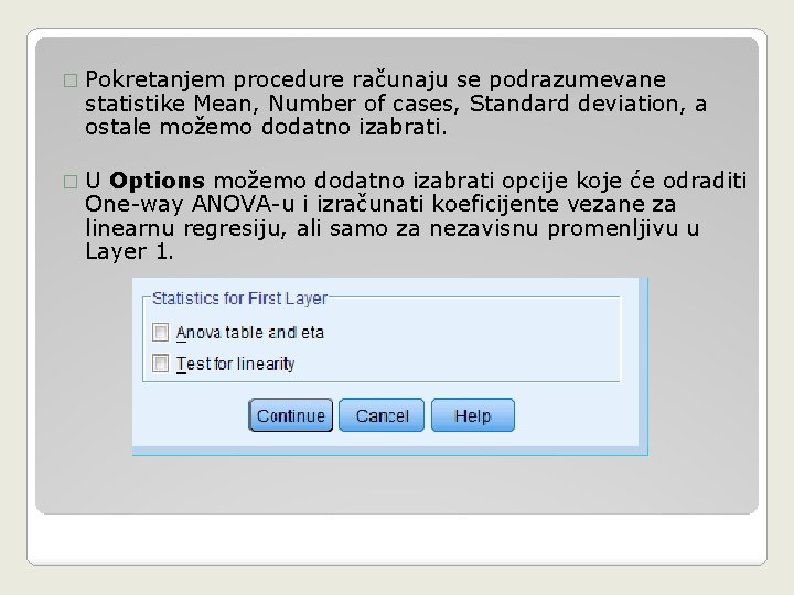 � Pokretanjem procedure računaju se podrazumevane statistike Mean, Number of cases, Standard deviation, a