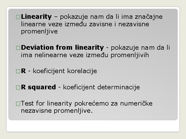 � Linearity – pokazuje nam da li ima značajne linearne veze između zavisne i