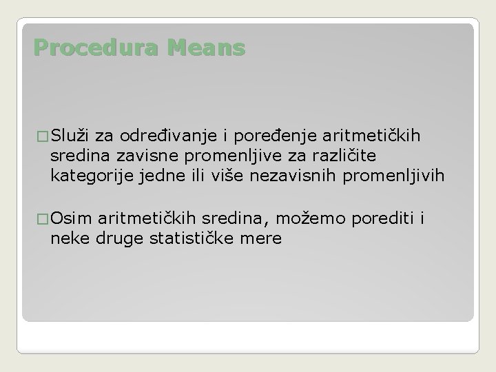 Procedura Means � Služi za određivanje i poređenje aritmetičkih sredina zavisne promenljive za različite