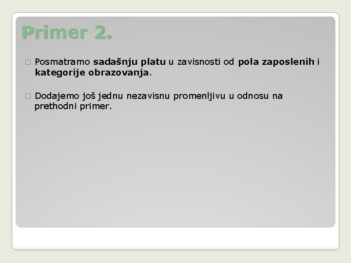 Primer 2. � Posmatramo sadašnju platu u zavisnosti od pola zaposlenih i kategorije obrazovanja.