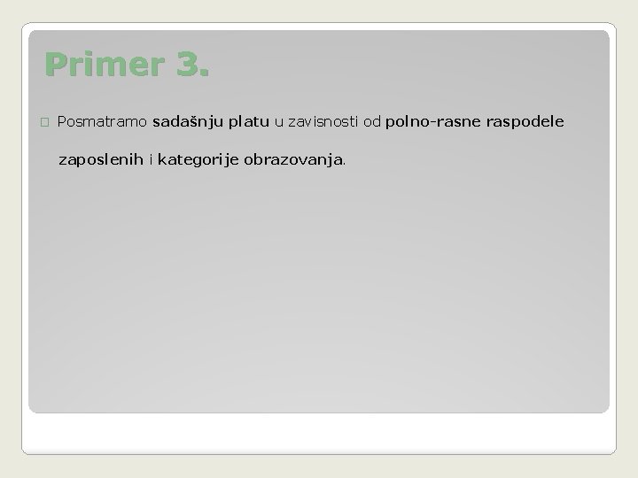 Primer 3. � Posmatramo sadašnju platu u zavisnosti od polno-rasne raspodele zaposlenih i kategorije