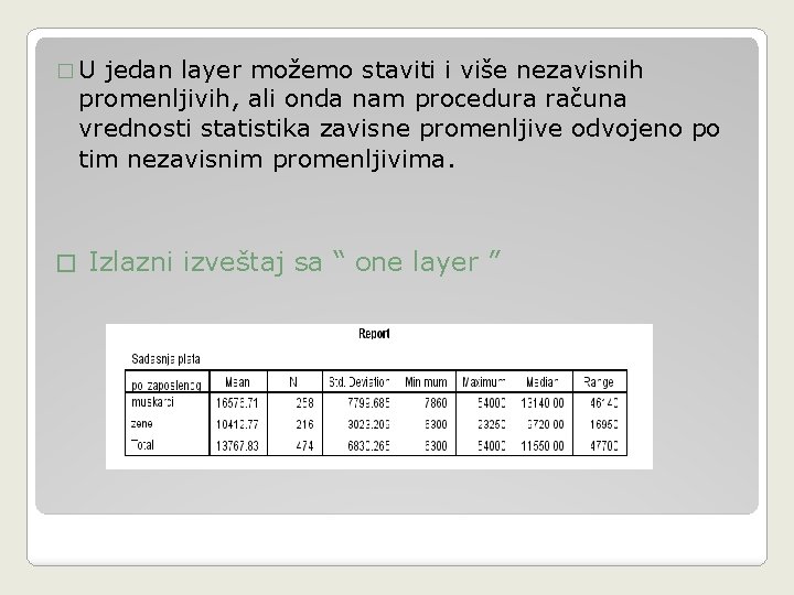 �U jedan layer možemo staviti i više nezavisnih promenljivih, ali onda nam procedura računa