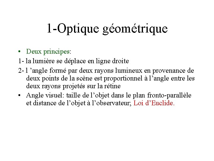 1 -Optique géométrique • Deux principes: 1 - la lumière se déplace en ligne