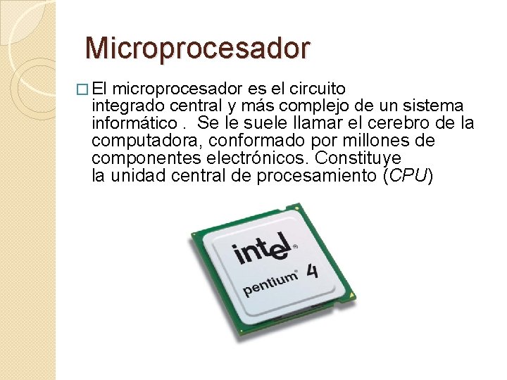 Microprocesador � El microprocesador es el circuito integrado central y más complejo de un
