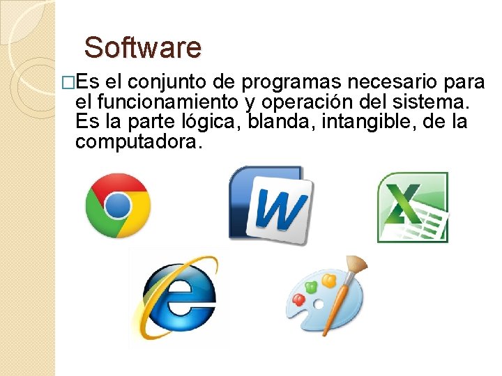 Software �Es el conjunto de programas necesario para el funcionamiento y operación del sistema.