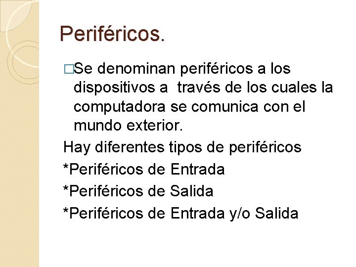 Periféricos. �Se denominan periféricos a los dispositivos a través de los cuales la computadora