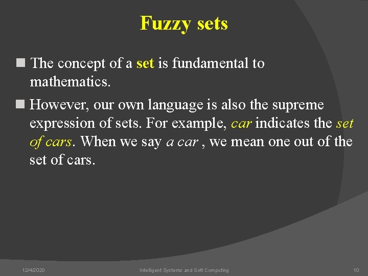 Fuzzy sets n The concept of a set is fundamental to mathematics. n However,