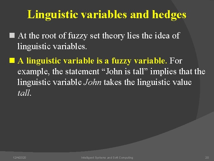 Linguistic variables and hedges n At the root of fuzzy set theory lies the