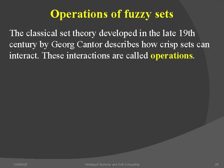 Operations of fuzzy sets The classical set theory developed in the late 19 th
