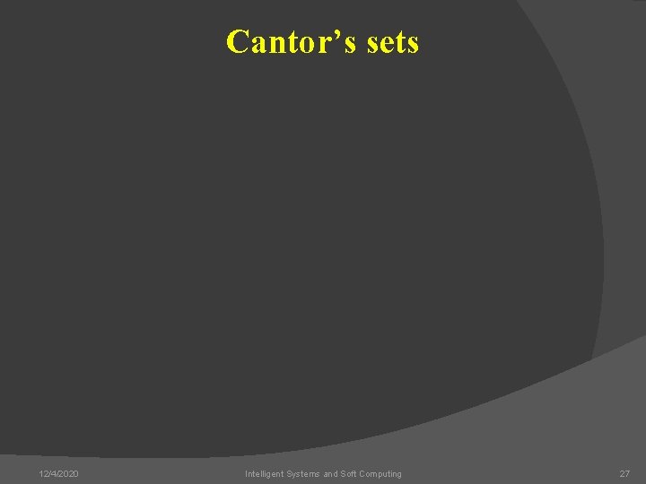 Cantor’s sets 12/4/2020 Intelligent Systems and Soft Computing 27 