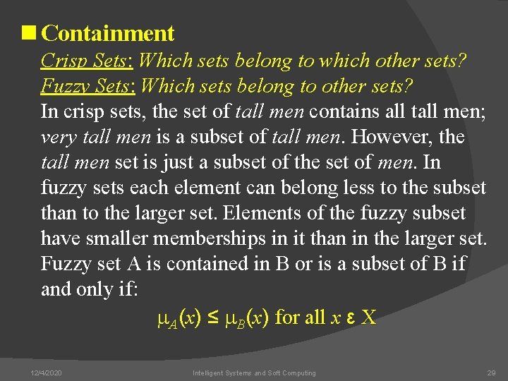 n Containment Crisp Sets: Which sets belong to which other sets? Fuzzy Sets: Which