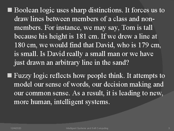 n Boolean logic uses sharp distinctions. It forces us to draw lines between members
