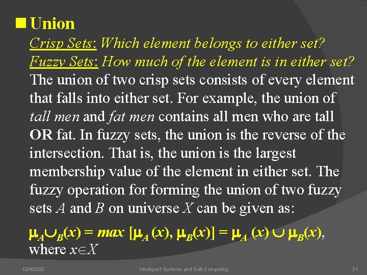 n Union Crisp Sets: Which element belongs to either set? Fuzzy Sets: How much