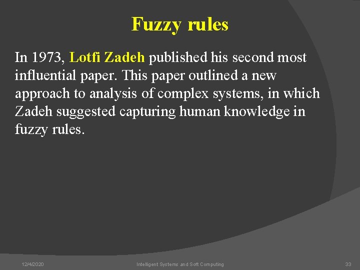 Fuzzy rules In 1973, Lotfi Zadeh published his second most influential paper. This paper