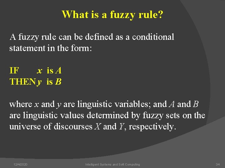 What is a fuzzy rule? A fuzzy rule can be defined as a conditional
