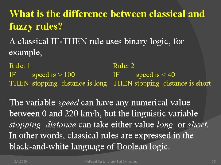 What is the difference between classical and fuzzy rules? A classical IF-THEN rule uses