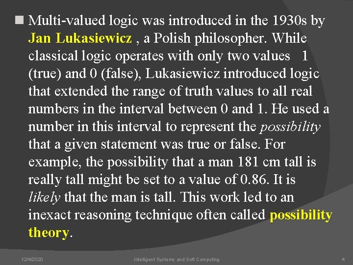 n Multi-valued logic was introduced in the 1930 s by Jan Lukasiewicz , a