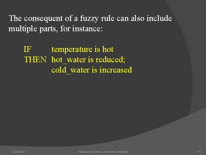 The consequent of a fuzzy rule can also include multiple parts, for instance: IF