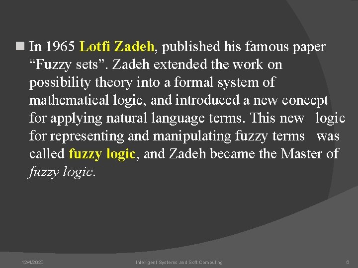 n In 1965 Lotfi Zadeh, published his famous paper “Fuzzy sets”. Zadeh extended the